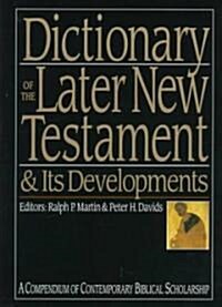 Dictionary of the Later New Testament & Its Developments: A Compendium of Contemporary Biblical Scholarship (Hardcover)