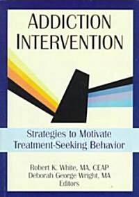 Addiction Intervention: Strategies to Motivate Treatment-Seeking Behavior (Paperback)