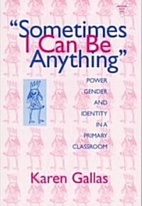 Sometimes I Can Be Anything: Power, Gender, and Identity in a Primary Classroom (Paperback)