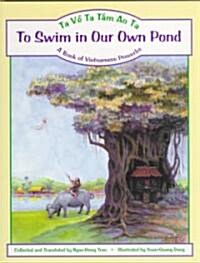 To Swim in Our Own Pond/Ta Ve Ta Tam Ao Ta: A Book of Vietnamese Proverbs (Hardcover)
