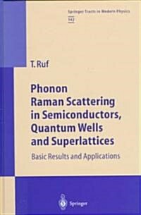 Phonon Raman Scattering in Semiconductors, Quantum Wells and Superlattices: Basic Results and Applications (Hardcover, 1998)