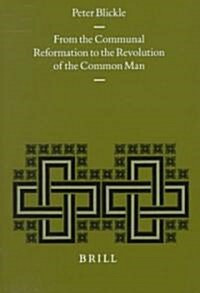From the Communal Reformation to the Revolution of the Common Man: (Hardcover)