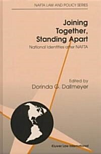 Joining Together, Standing Apart: National Identities After NAFTA: National Identities After NAFTA (Hardcover)