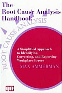 The Root Cause Analysis Handbook: A Simplified Approach to Identifying, Correcting, and Reporting Workplace Errors (Paperback)