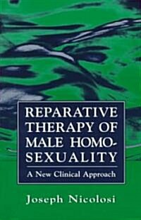 Reparative Therapy of Male Homosexuality: A New Clinical Approach (Paperback, 1997)