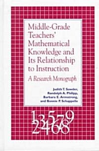 Middle Grade Teachers Mathematical Knowledge and Its Relationship to Instruction: A Research Monograph (Hardcover)