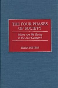 The Four Phases of Society: Where Are We Going in the 21st Century? (Hardcover)