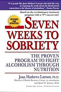 Seven Weeks to Sobriety: The Proven Program to Fight Alcoholism Through Nutrition (Paperback, Revised)