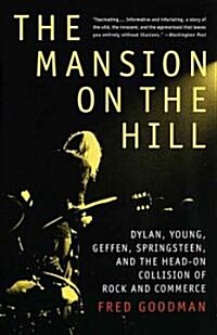 The Mansion on the Hill: Dylan, Young, Geffen, Springsteen, and the Head-On Collision of Rock and Commerce (Paperback)
