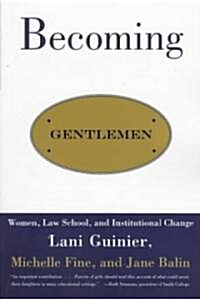 Becoming Gentlemen: Women, Law School, and Institutional Change (Paperback)
