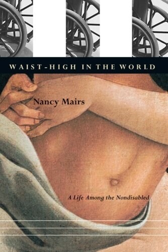 Waist-High in the World: A Life Among the Nondisabled (Paperback)