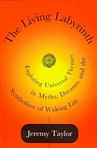 The Living Labyrinth: Exploring Universal Themes in Myth, Dreams, and the Symbolism of Waking Life (Paperback)