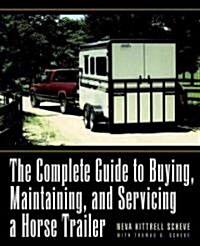 The Complete Guide to Buying, Maintaining and Servicing a Horse Trailer (Paperback)