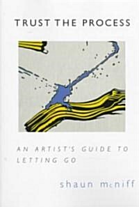 Trust the Process: An Artists Guide to Letting Go (Paperback)