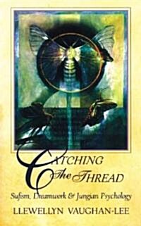 Catching the Thread: Sufism, Dreamwork, and Jungian Psychology (Paperback)