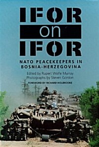 IFOR on IFOR: NATO Peacekeepers in Bosnia-Herzegovina (Paperback)