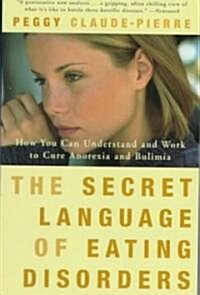 The Secret Language of Eating Disorders: How You Can Understand and Work to Cure Anorexia and Bulimia (Paperback)
