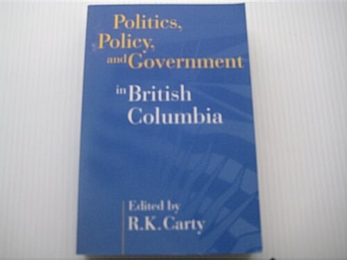 Politics, Policy, and Government in British Columbia (Paperback)