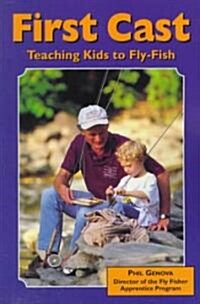 First Cast: Teaching Kids to Fly-Fish (Paperback)