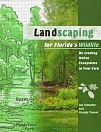 Landscaping for Floridas Wildlife: Re-Creating Native Ecosystems in Your Yard (Paperback)