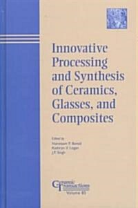 Innovative Processing and Synthesis of Ceramics, Glasses, and Composites (Hardcover)