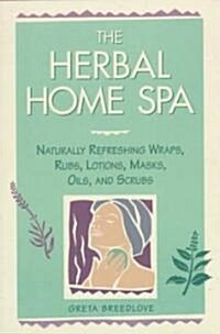 The Herbal Home Spa: Naturally Refreshing Wraps, Rubs, Lotions, Masks, Oils, and Scrubs (Paperback)