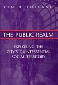 The Public Realm: Exploring the Citys Quintessential Social Territory (Hardcover)