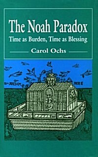 The Noah Paradox: Time as Burden, Time as Blessing (Hardcover)