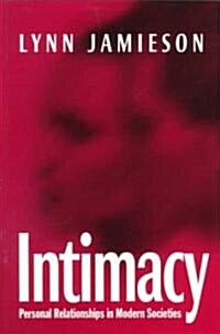 Intimacy : Personal Relationships in Modern Societies (Paperback)
