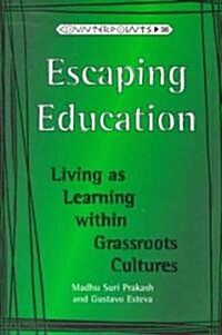 Escaping Education: Living as Learning Within Grassroots Cultures Third Printing (Paperback, 3, Revised)