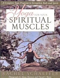 Yoga for Your Spiritual Muscles: A Complete Yoga Program to Strengthen Body and Spirit (Paperback)