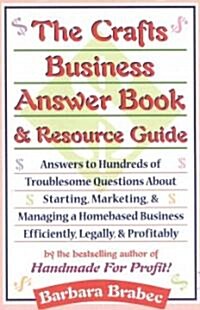 The Crafts Business Answer Book & Resource Guide: Answers to Hundreds of Troublesome Questions about Starting, Marketing, and Managing a Homebased Bus (Paperback)