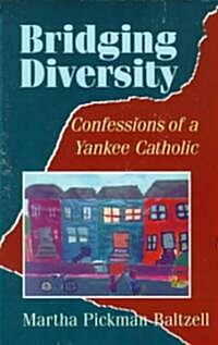 Bridging Diversity: Confessions of a Yankee Catholic (Paperback)