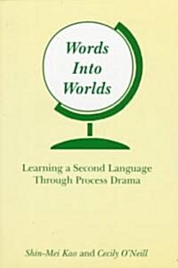 Words Into Worlds: Learning a Second Language Through Process Drama (Paperback)