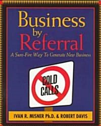 Business by Referral: Painless Ways to Generate New Business (Paperback)