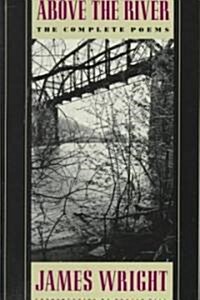 Above the River: The Complete Poems (Paperback)