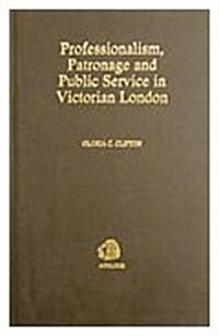 Professionalism, Patronage, and Public Service in Victorian London (Hardcover)
