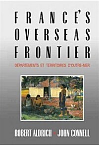 Frances Overseas Frontier : Departements Et Territoires Doutre-mer (Hardcover)