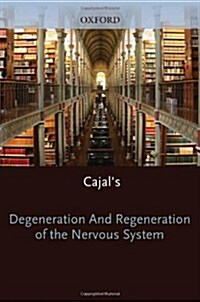 Cajals Degeneration and Regeneration of the Nervous System (Hardcover)