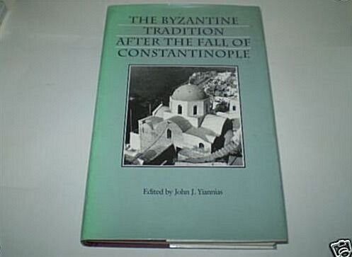 The Byzantine Tradition After the Fall of Constantinople (Hardcover)
