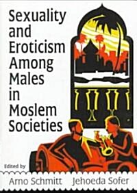 Sexuality and Eroticism Among Males in Moslem Societies (Paperback)