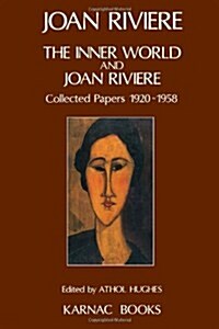 The Inner World and Joan Riviere : Collected Papers 1929 - 1958 (Paperback)