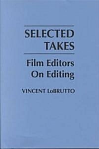 Selected Takes: Film Editors on Editing (Hardcover)