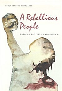A Rebellious People: Basques, Protests, and Politics (Hardcover)
