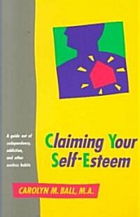 Claiming Your Self-Esteem: A Guide Out of Codependency, Addiction and Other Useless Habits (Paperback)