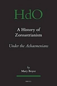 A History of Zoroastrianism, Zoroastrianism Under the Achaemenians (Paperback)