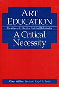Art Education: A Critical Necessity (Paperback)