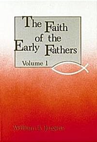 The Faith of the Early Fathers: Volume 1: Volume 1 (Paperback)