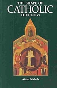 The Shape of Catholic Theology: An Introduction to Its Sources, Principles, and History (Paperback)