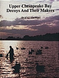 Upper Chesapeake Bay Decoys and Their Makers (Hardcover)